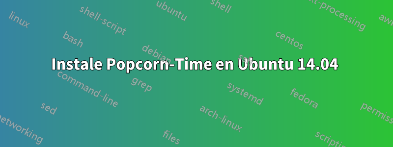 Instale Popcorn-Time en Ubuntu 14.04