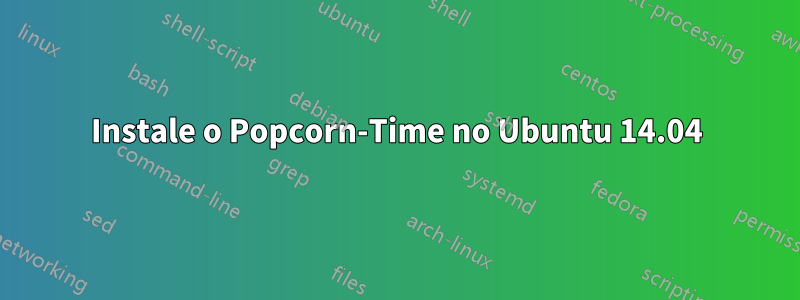 Instale o Popcorn-Time no Ubuntu 14.04
