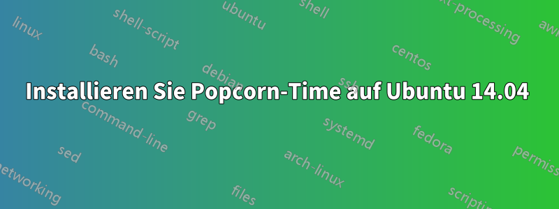 Installieren Sie Popcorn-Time auf Ubuntu 14.04
