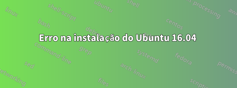 Erro na instalação do Ubuntu 16.04