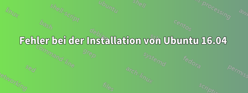 Fehler bei der Installation von Ubuntu 16.04