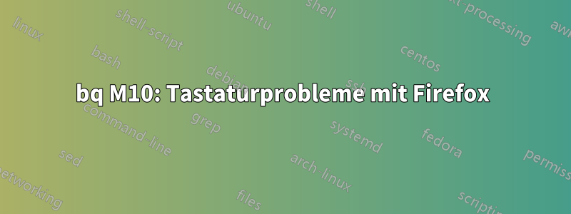 bq M10: Tastaturprobleme mit Firefox