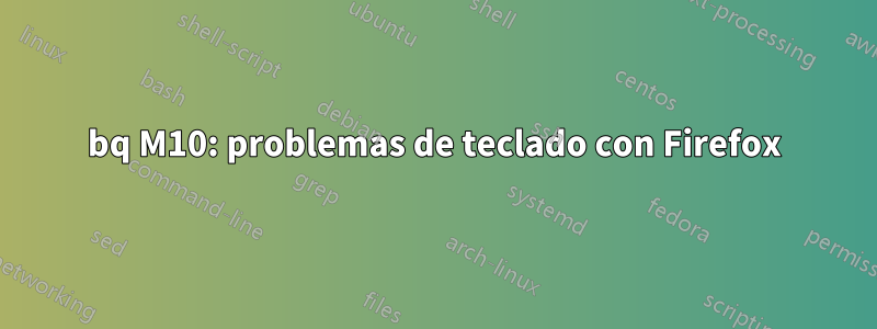 bq M10: problemas de teclado con Firefox