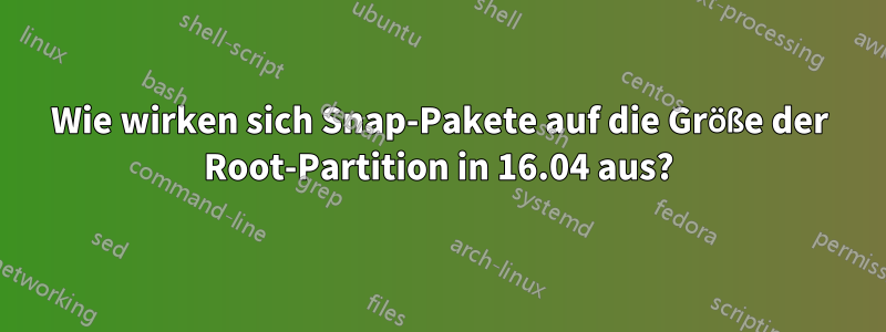 Wie wirken sich Snap-Pakete auf die Größe der Root-Partition in 16.04 aus?