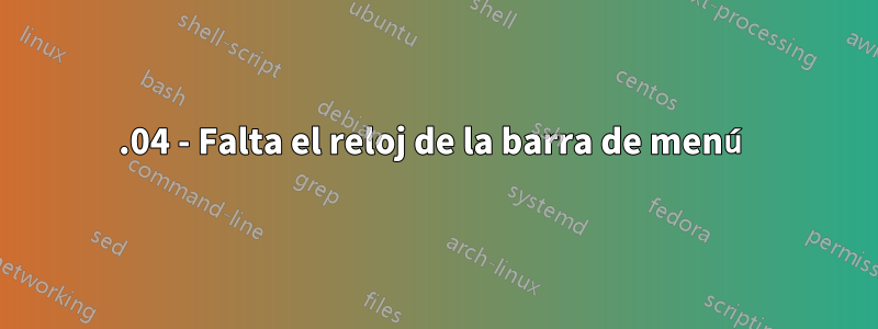 16.04 - Falta el reloj de la barra de menú