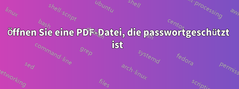 Öffnen Sie eine PDF-Datei, die passwortgeschützt ist 