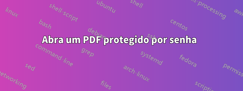 Abra um PDF protegido por senha 