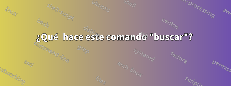 ¿Qué hace este comando "buscar"?