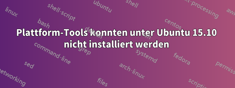 Plattform-Tools konnten unter Ubuntu 15.10 nicht installiert werden