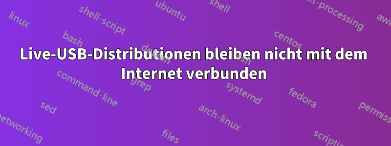 Live-USB-Distributionen bleiben nicht mit dem Internet verbunden