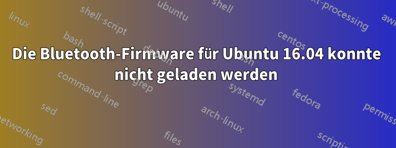 Die Bluetooth-Firmware für Ubuntu 16.04 konnte nicht geladen werden