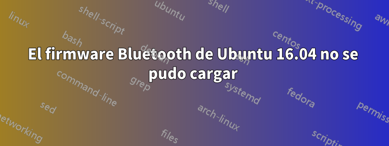 El firmware Bluetooth de Ubuntu 16.04 no se pudo cargar