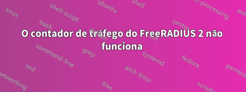 O contador de tráfego do FreeRADIUS 2 não funciona