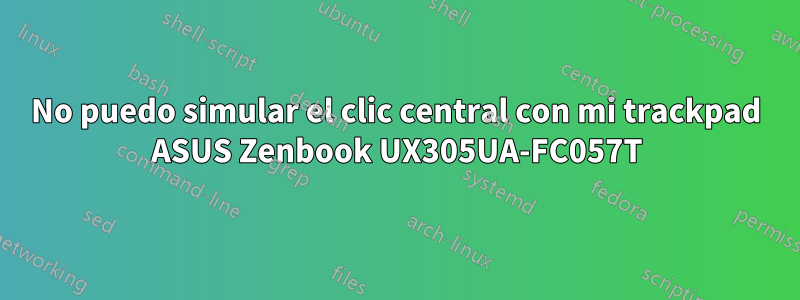 No puedo simular el clic central con mi trackpad ASUS Zenbook UX305UA-FC057T