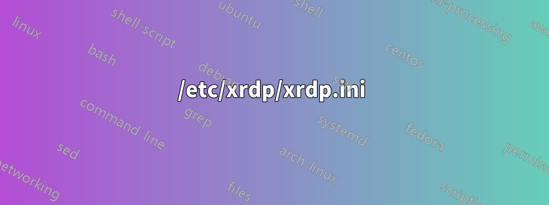/etc/xrdp/xrdp.ini