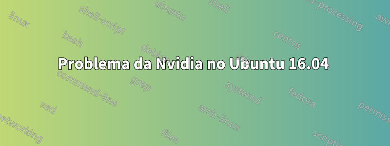 Problema da Nvidia no Ubuntu 16.04