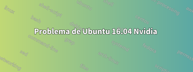 Problema de Ubuntu 16.04 Nvidia