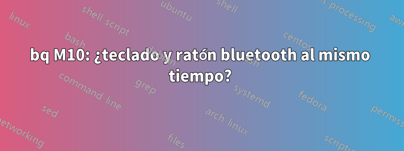 bq M10: ¿teclado y ratón bluetooth al mismo tiempo?