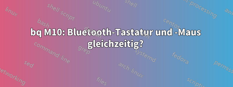 bq M10: Bluetooth-Tastatur und -Maus gleichzeitig?