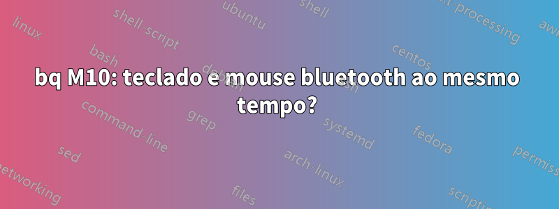 bq M10: teclado e mouse bluetooth ao mesmo tempo?