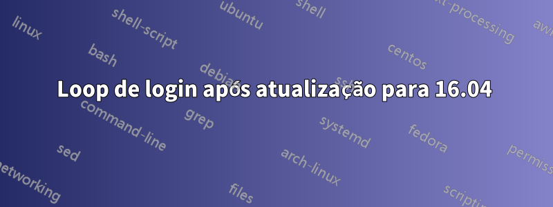 Loop de login após atualização para 16.04