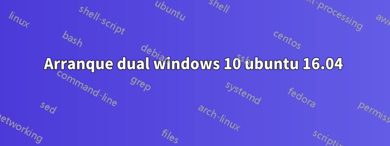 Arranque dual windows 10 ubuntu 16.04