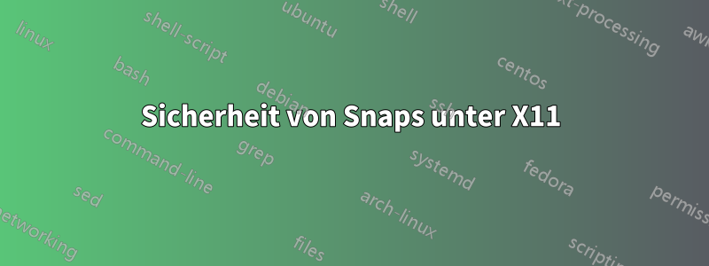 Sicherheit von Snaps unter X11