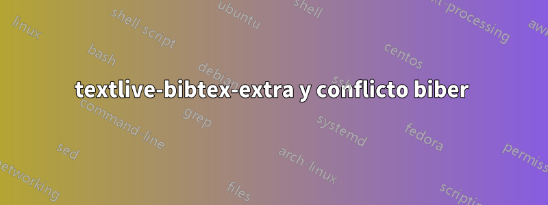 textlive-bibtex-extra y conflicto biber