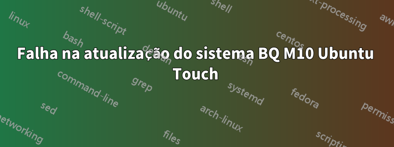 Falha na atualização do sistema BQ M10 Ubuntu Touch