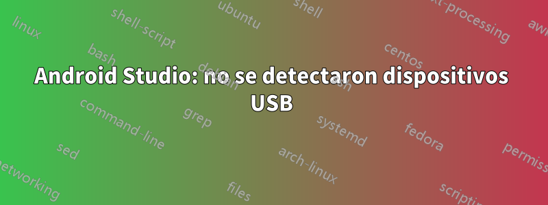 Android Studio: no se detectaron dispositivos USB