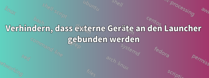 Verhindern, dass externe Geräte an den Launcher gebunden werden