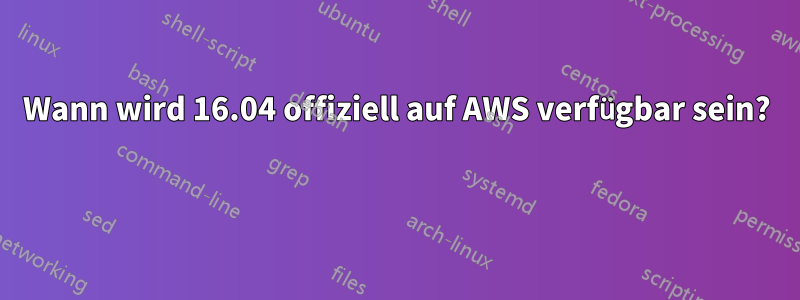 Wann wird 16.04 offiziell auf AWS verfügbar sein? 