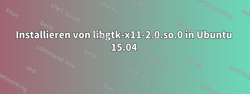 Installieren von libgtk-x11-2.0.so.0 in Ubuntu 15.04