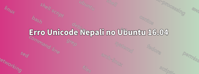 Erro Unicode Nepali no Ubuntu 16.04