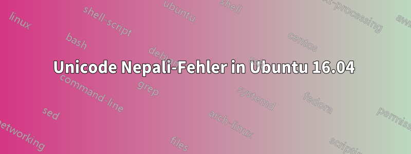 Unicode Nepali-Fehler in Ubuntu 16.04