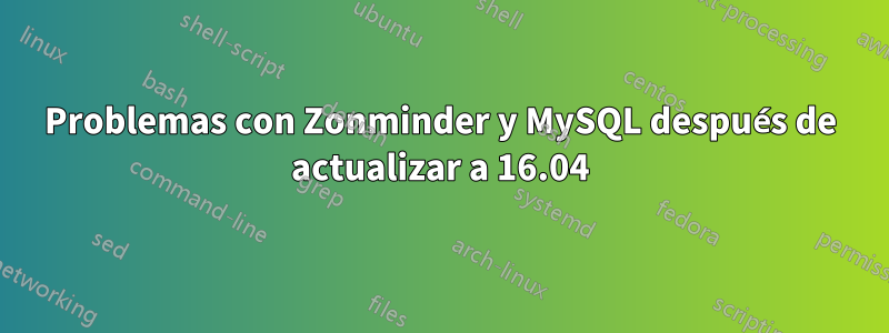 Problemas con Zonminder y MySQL después de actualizar a 16.04