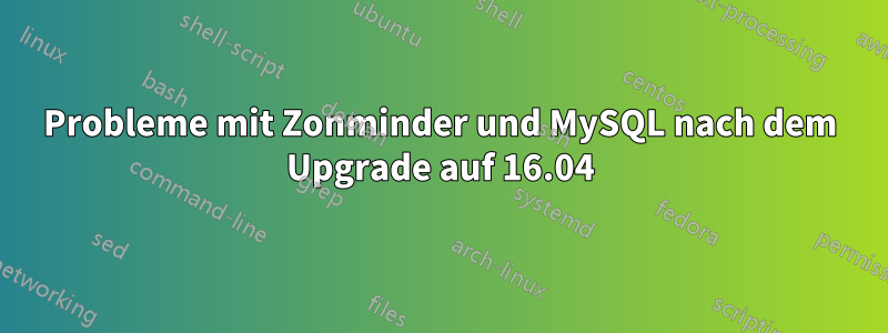 Probleme mit Zonminder und MySQL nach dem Upgrade auf 16.04