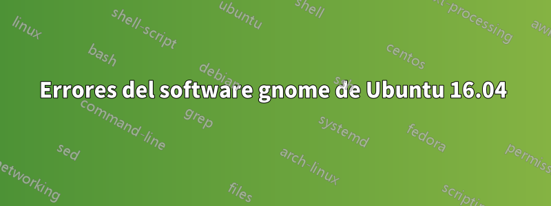 Errores del software gnome de Ubuntu 16.04