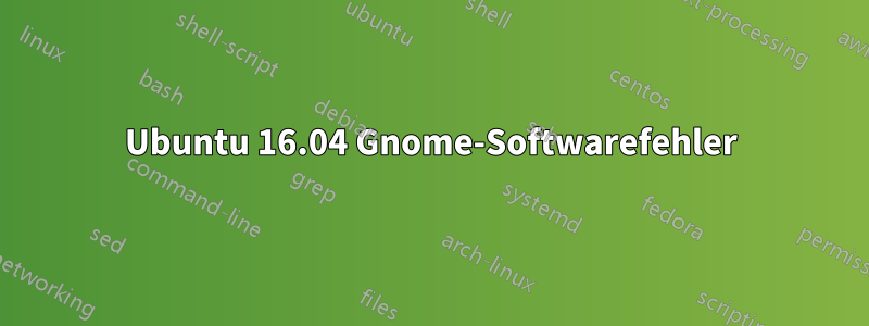 Ubuntu 16.04 Gnome-Softwarefehler