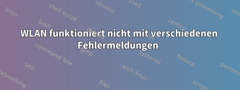 WLAN funktioniert nicht mit verschiedenen Fehlermeldungen 