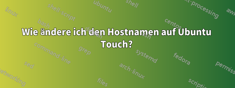 Wie ändere ich den Hostnamen auf Ubuntu Touch?