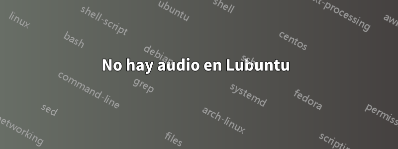 No hay audio en Lubuntu 