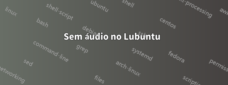 Sem áudio no Lubuntu 