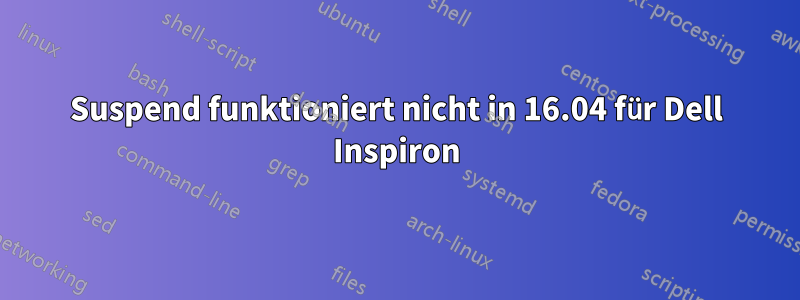 Suspend funktioniert nicht in 16.04 für Dell Inspiron