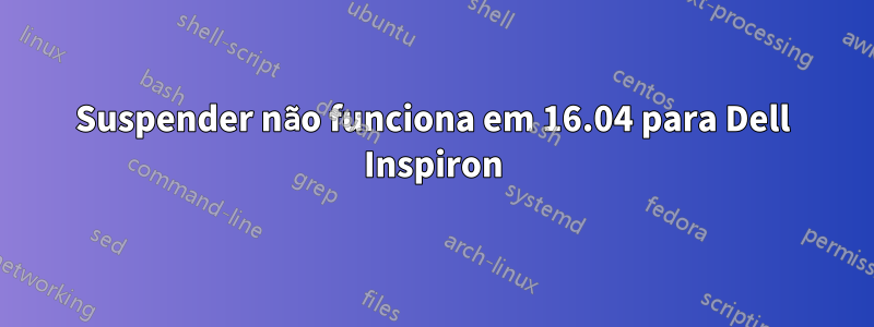 Suspender não funciona em 16.04 para Dell Inspiron