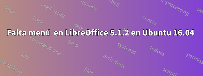 Falta menú en LibreOffice 5.1.2 en Ubuntu 16.04