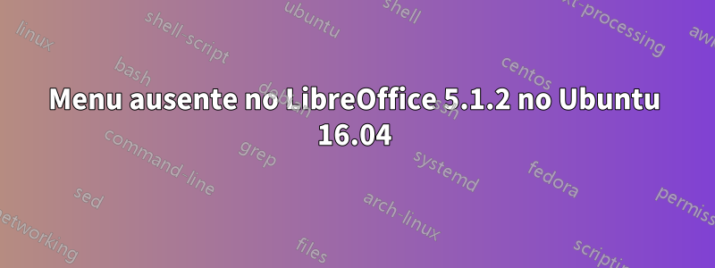 Menu ausente no LibreOffice 5.1.2 no Ubuntu 16.04