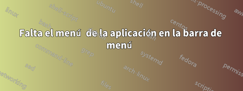 Falta el menú de la aplicación en la barra de menú