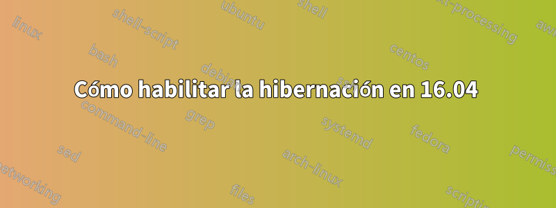 Cómo habilitar la hibernación en 16.04