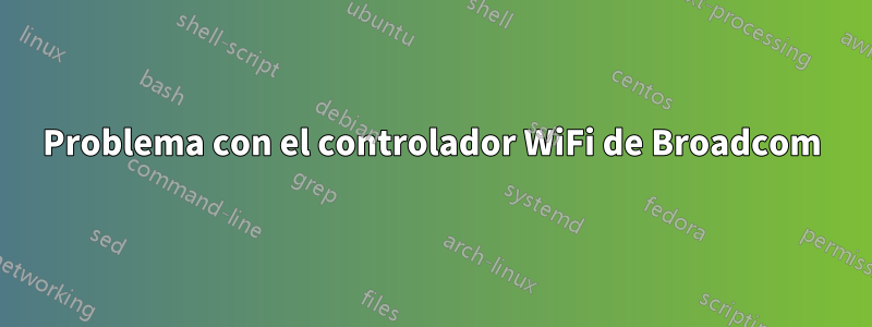 Problema con el controlador WiFi de Broadcom